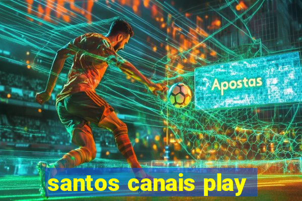 santos canais play